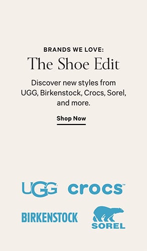 Brands We Love: The Shoe Edit. Discover new styles from UGG, Birkenstock, Crocs, Sorel, and more. Shop Now.